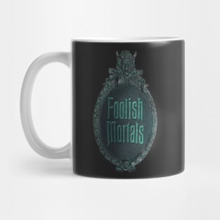 Foolish Mortals Mug